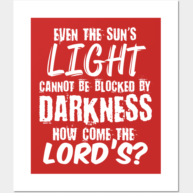 Even the sun's light cannot be blocked by Darkness, How come the Lord's? Wall Art by BadDesignCo